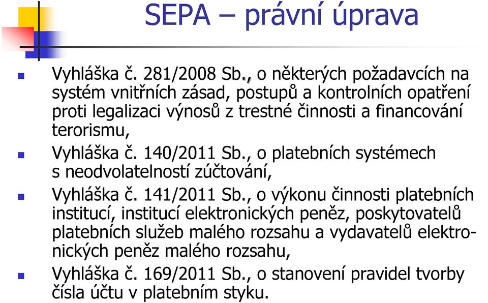 financování terorismu, Vyhláška č. 140/2011 Sb., o platebních systémech s neodvolatelností zúčtování, Vyhláška č. 141/2011 Sb.