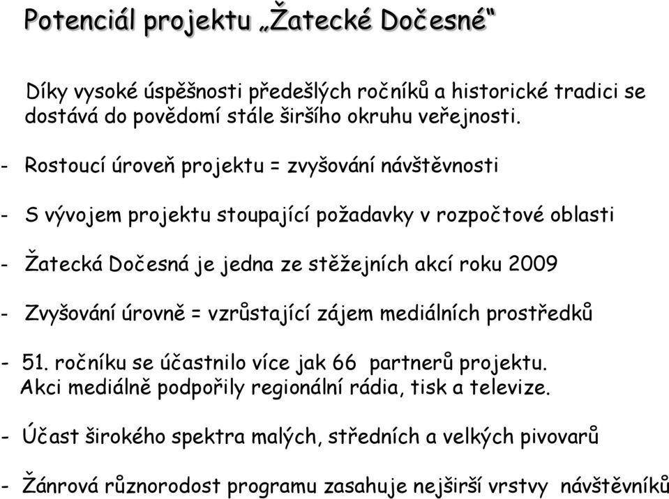 akcí roku 2009 - Zvyšování úrovně = vzrůstající zájem mediálních prostředků - 51. ročníku se účastnilo více jak 66 partnerů projektu.