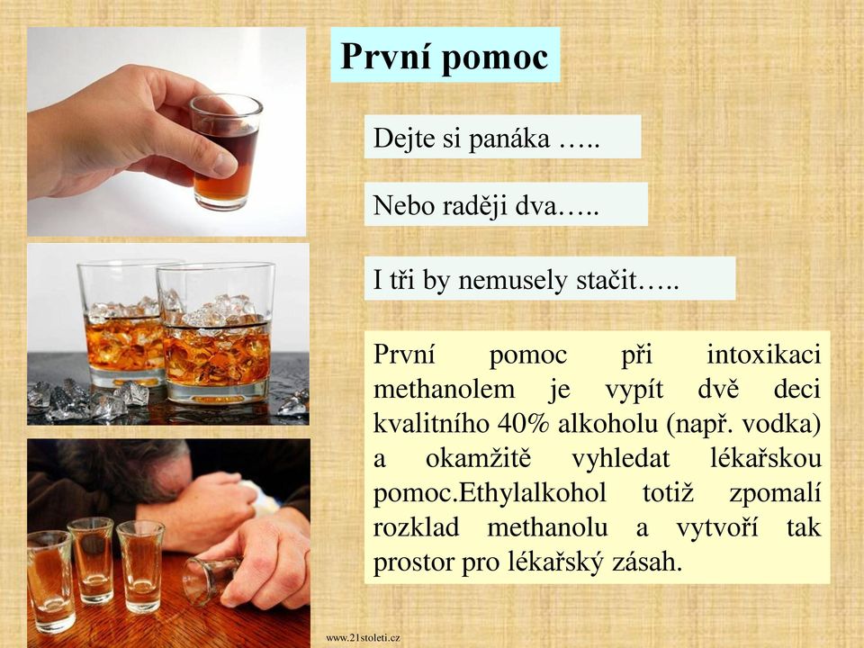 alkoholu (např. vodka) a okamžitě vyhledat lékařskou pomoc.