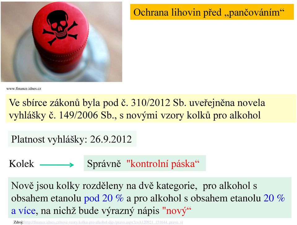 rozděleny na dvě kategorie, pro alkohol s obsahem etanolu pod 20 % a pro alkohol s obsahem etanolu 20 % a více, na nichž