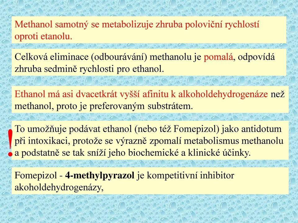 Ethanol má asi dvacetkrát vyšší afinitu k alkoholdehydrogenáze než methanol, proto je preferovaným substrátem.