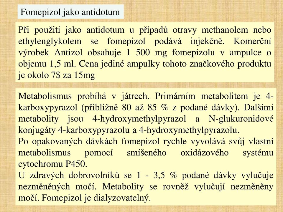 Primárním metabolitem je 4- karboxypyrazol (přibližně 80 až 85 % z podané dávky).