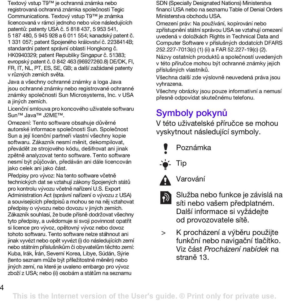 1 331 057; patent Spojeného království č. 2238414B; standardní patent správní oblasti Hongkong č. HK0940329; patent Republiky Singapur č. 51383; evropský patent č. 0 842 463 (96927260.