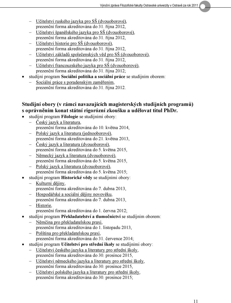 října 2012, Učitelství francouzského jazyka pro SŠ (dvouoborové), prezenční forma akreditována do 31.