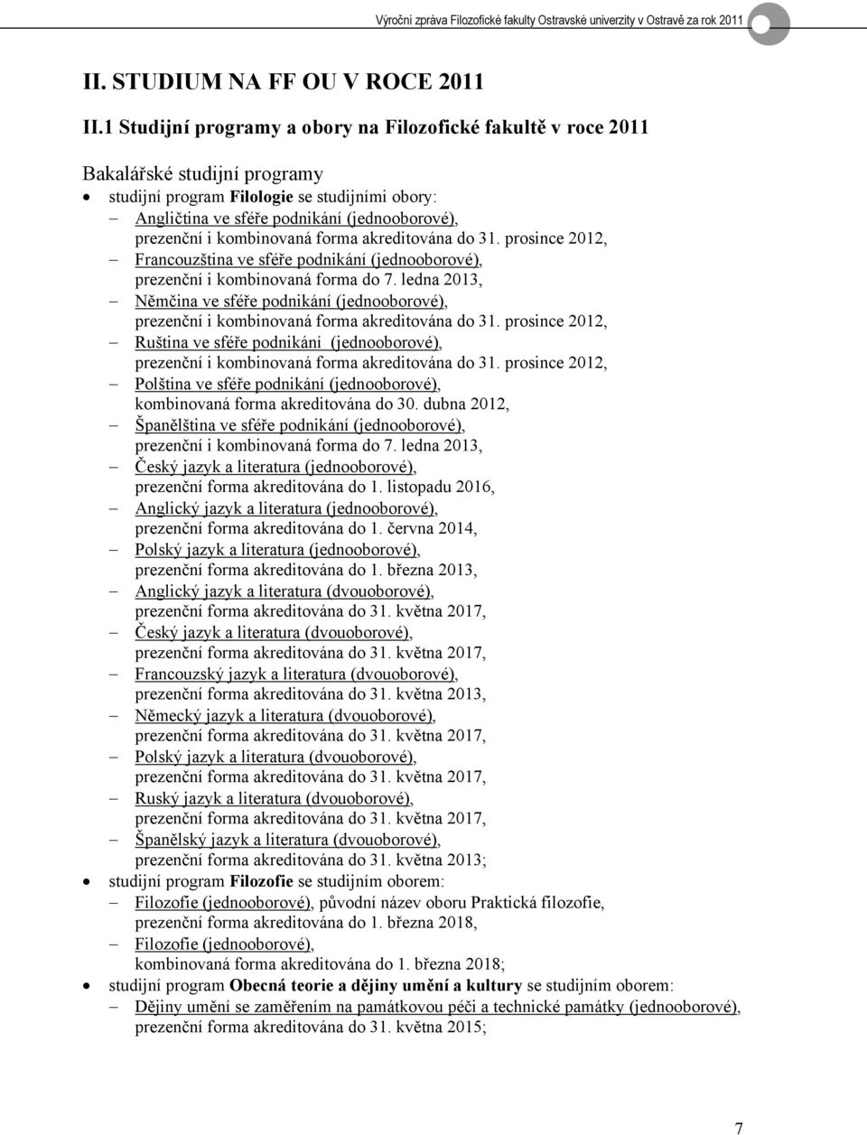 kombinovaná forma akreditována do 31. prosince 2012, Francouzština ve sféře podnikání (jednooborové), prezenční i kombinovaná forma do 7.