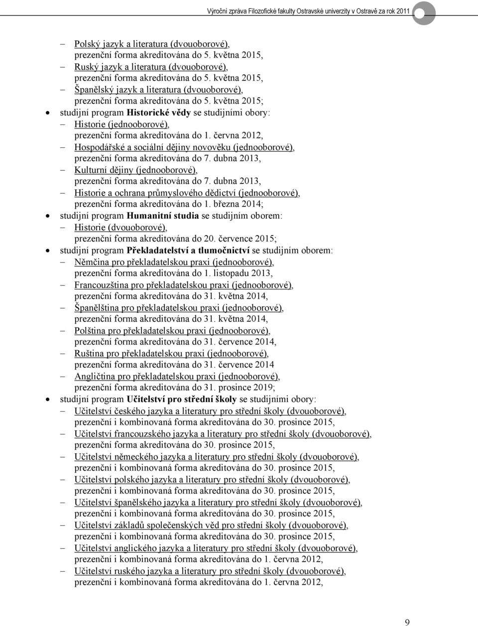 května 2015; studijní program Historické vědy se studijními obory: Historie (jednooborové), prezenční forma akreditována do 1.