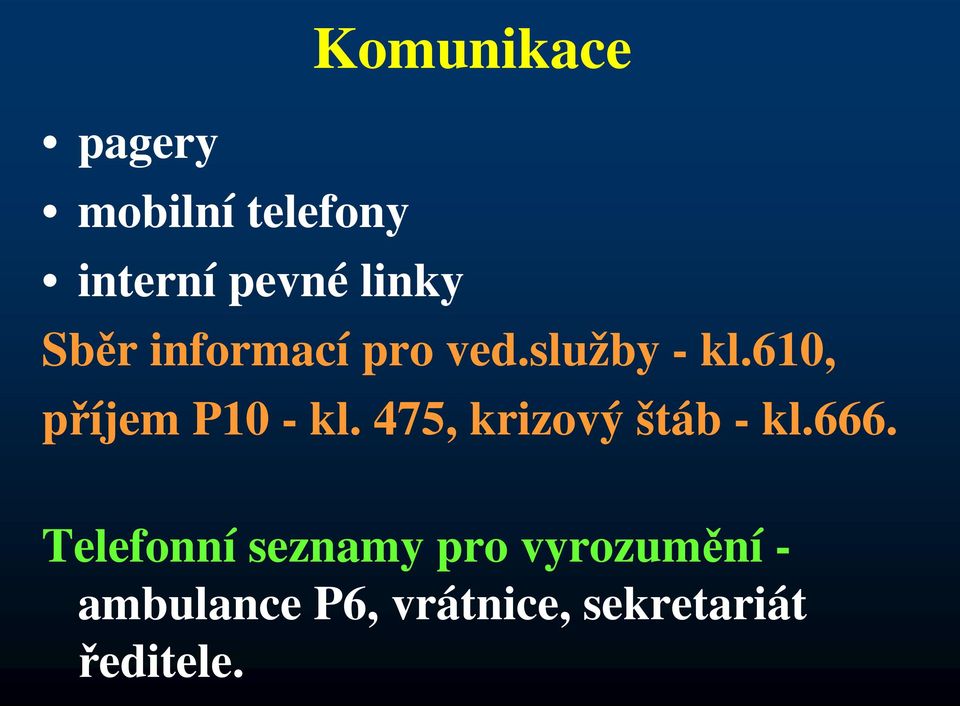 610, příjem P10 - kl. 475, krizový štáb - kl.666.