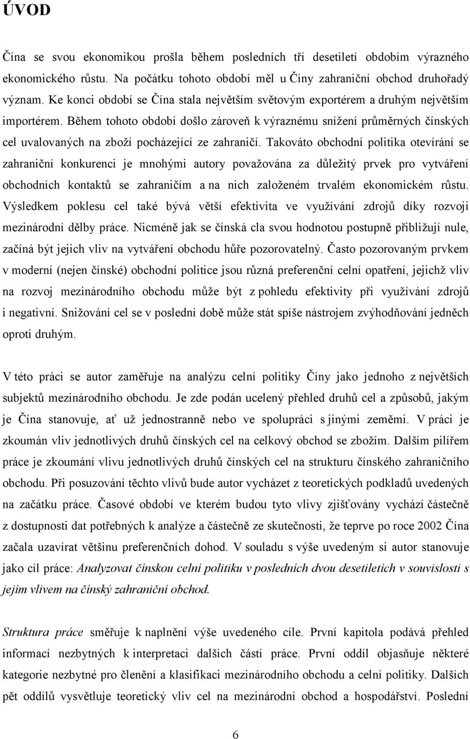 Během tohoto období došlo zároveň k výraznému snížení průměrných čínských cel uvalovaných na zboží pocházející ze zahraničí.