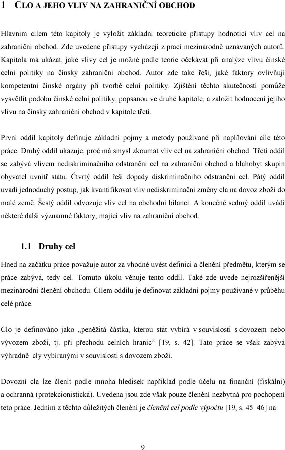 Kapitola má ukázat, jaké vlivy cel je možné podle teorie očekávat při analýze vlivu čínské celní politiky na čínský zahraniční obchod.