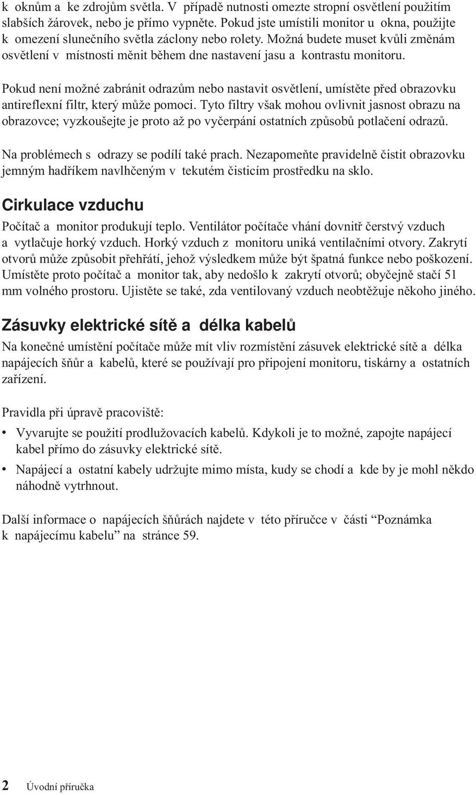 Pokud není možné zabránit odrazům nebo nastavit osvětlení, umístěte před obrazovku antireflexní filtr, který může pomoci.