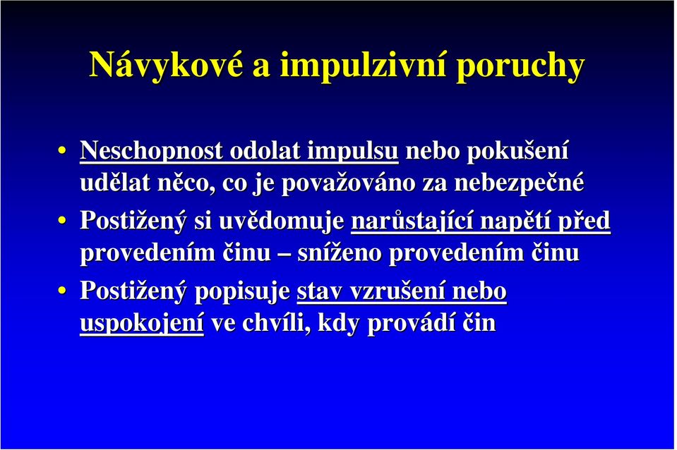 uvědomuje narůstaj stající napětí před provedením činu sníženo