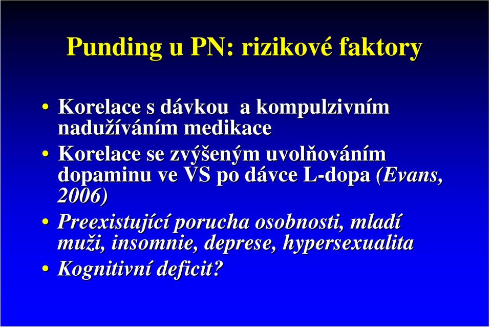 ve VS po dávce d L-dopaL (Evans, 2006) Preexistující porucha