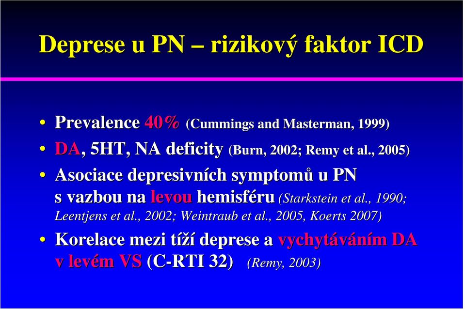 , 2005) Asociace depresivních symptomů u PN s vazbou na levou hemisféru (Starkstein et al.
