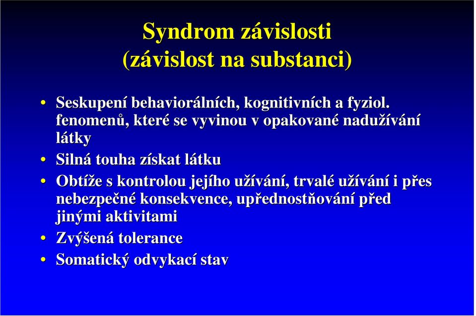 fenomenů,, které se vyvinou v opakované nadužívání látky Silná touha získat z látkul