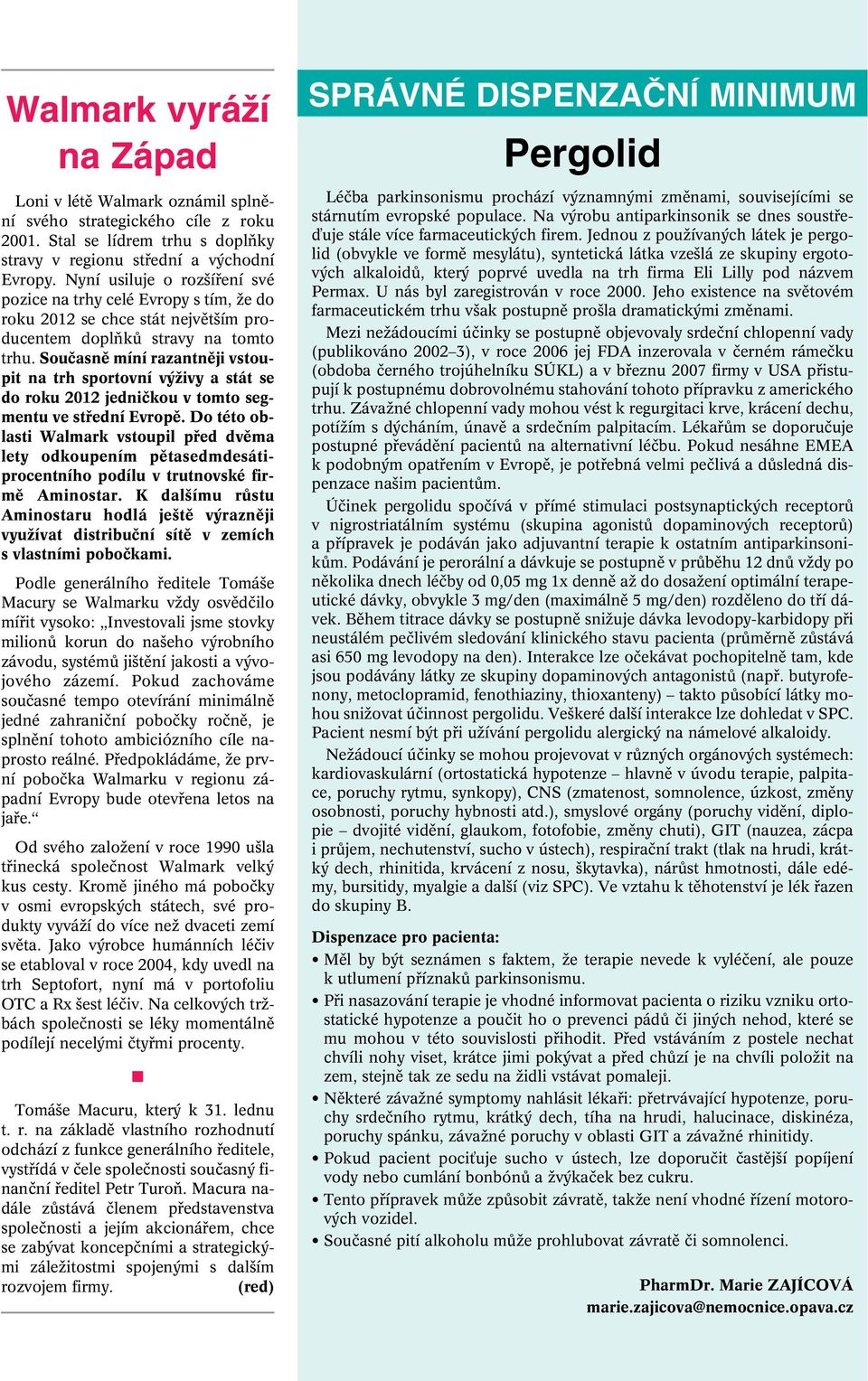 Souãasnû míní razantnûji vstoupit na trh sportovní v Ïivy a stát se do roku 2012 jedniãkou v tomto segmentu ve stfiední Evropû.