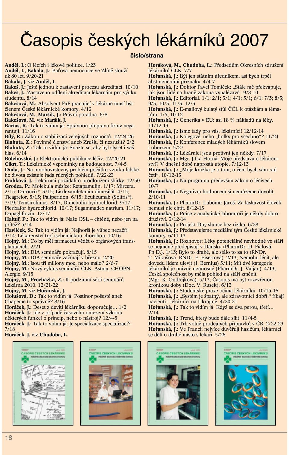 : Absolvent FaF pracující v lékárnû musí b t ãlenem âeské lékárnické komory. 4/12 Bake ová, M., Mar ík, J.: Právní poradna. 6/8 Bake ová, M. viz Mar ík, J. Bartas, R.