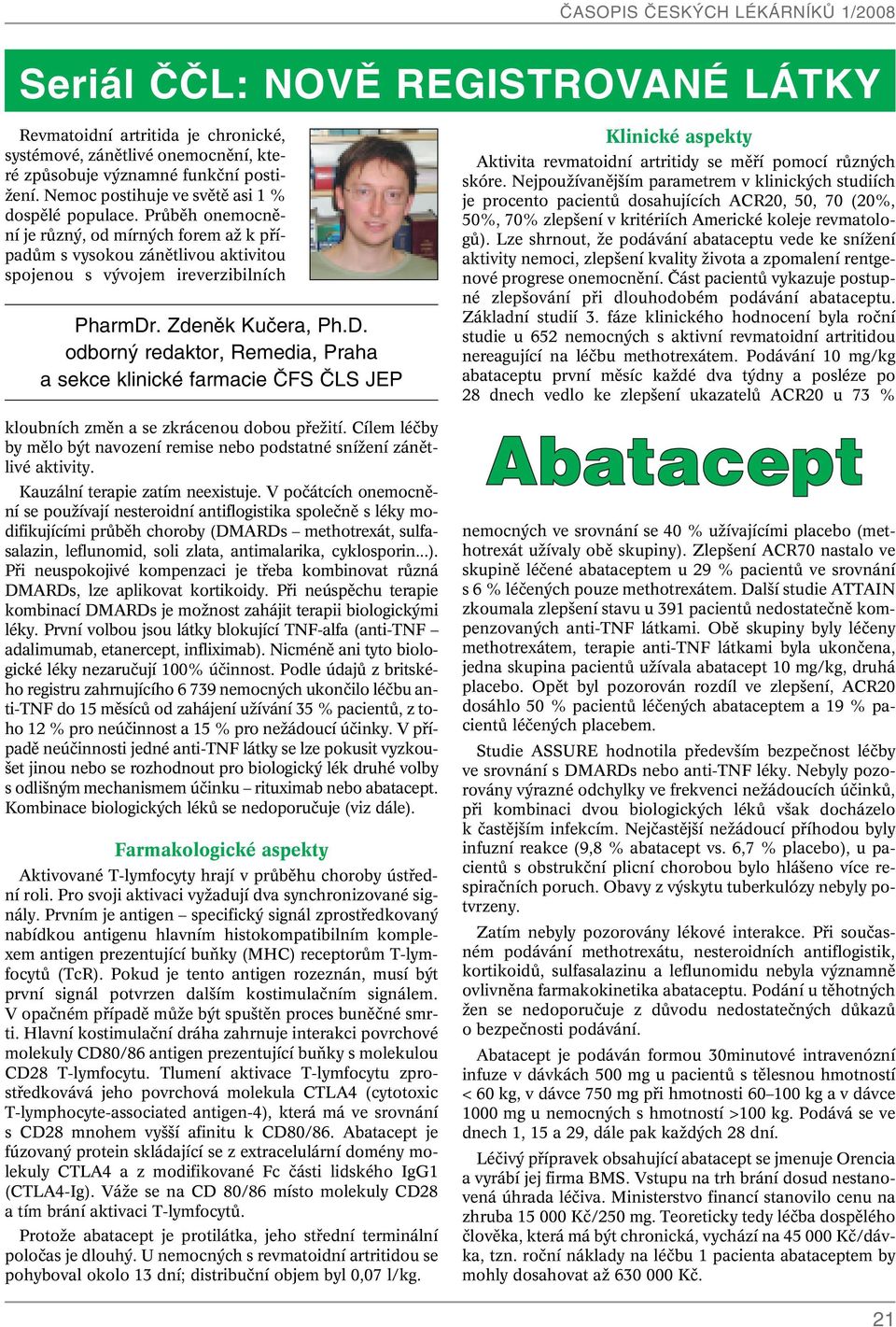 Zdenûk Kuãera, Ph.D. odborn redaktor, Remedia, Praha a sekce klinické farmacie âfs âls JEP kloubních zmûn a se zkrácenou dobou pfieïití.