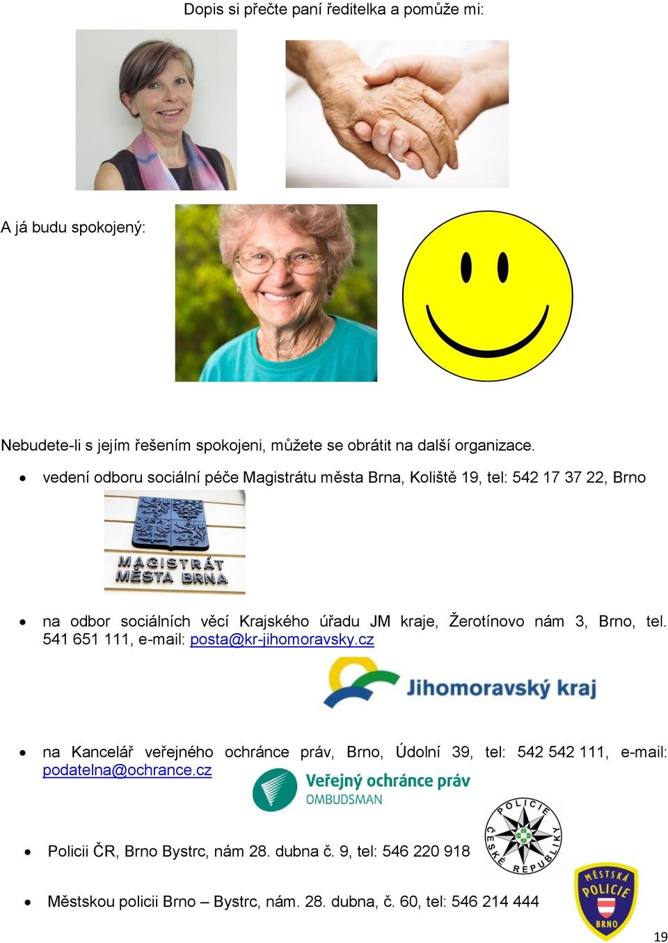 Žerotínovo nám 3, Brno, tel. 541 651 111, e-mail: posta@kr-jihomoravsky.