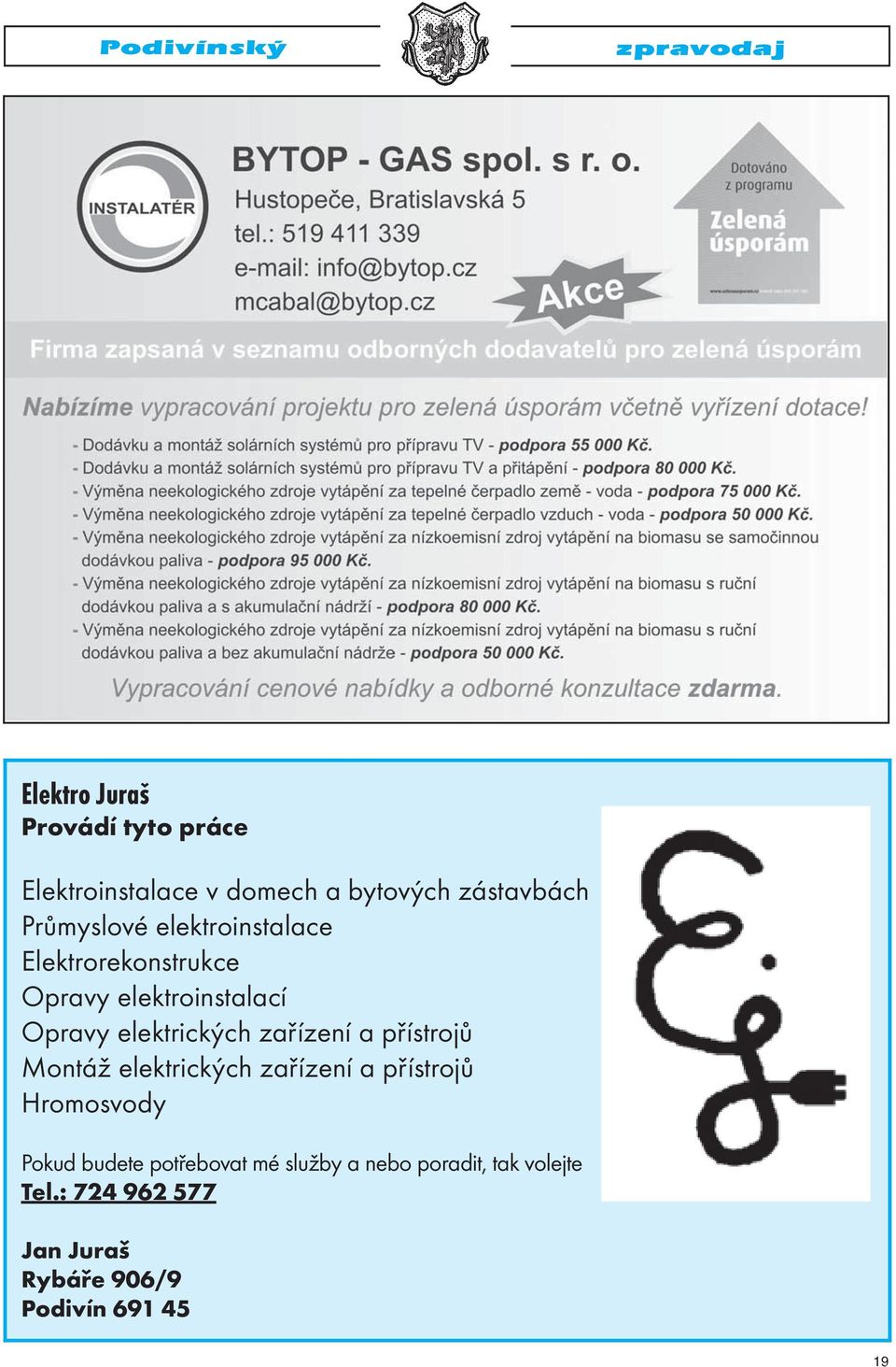 přístrojů Montáž elektrických zařízení a přístrojů Hromosvody Pokud budete potřebovat mé