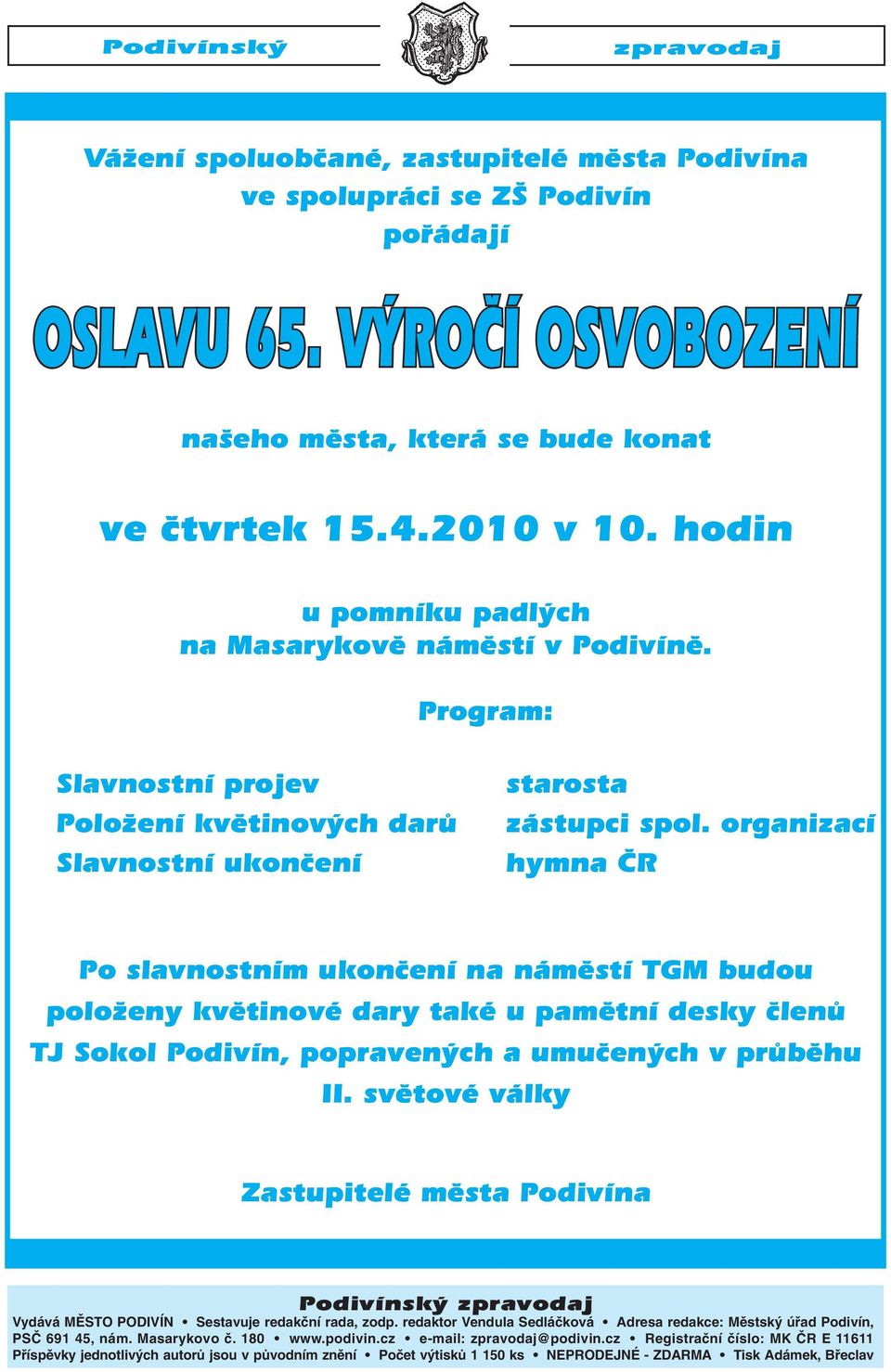 organizací hymna ČR Po slavnostním ukončení na náměstí TGM budou položeny květinové dary také u pamětní desky členů TJ Sokol Podivín, popravených a umučených v průběhu II.