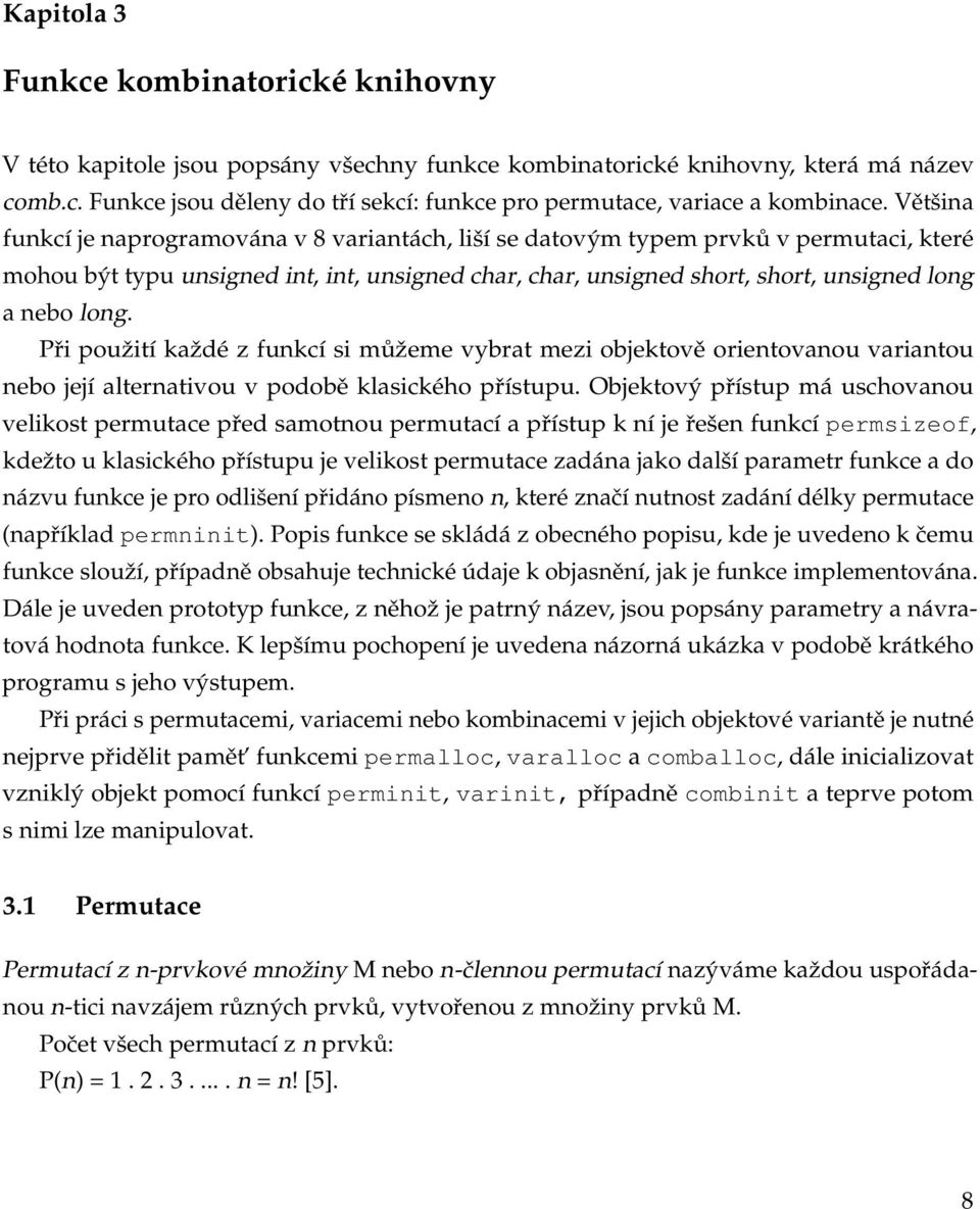 Při použití každé z funkcí si můžeme vybrat mezi objektově orientovanou variantou nebo její alternativou v podobě klasického přístupu.