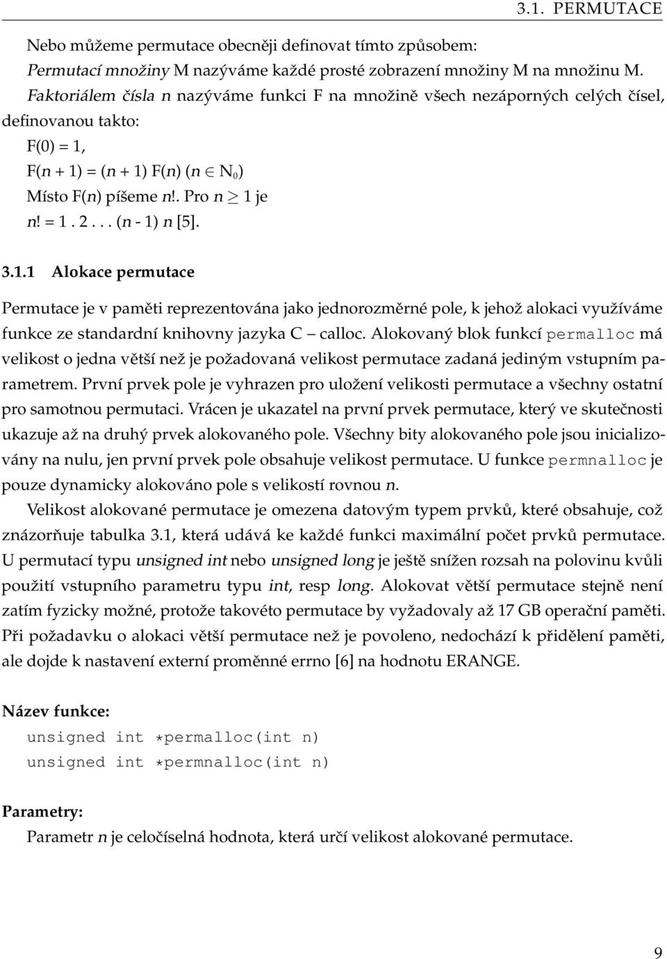 .. (n - 1) n [5]. 3.1.1 Alokace permutace Permutace je v paměti reprezentována jako jednorozměrné pole, k jehož alokaci využíváme funkce ze standardní knihovny jazyka C calloc.