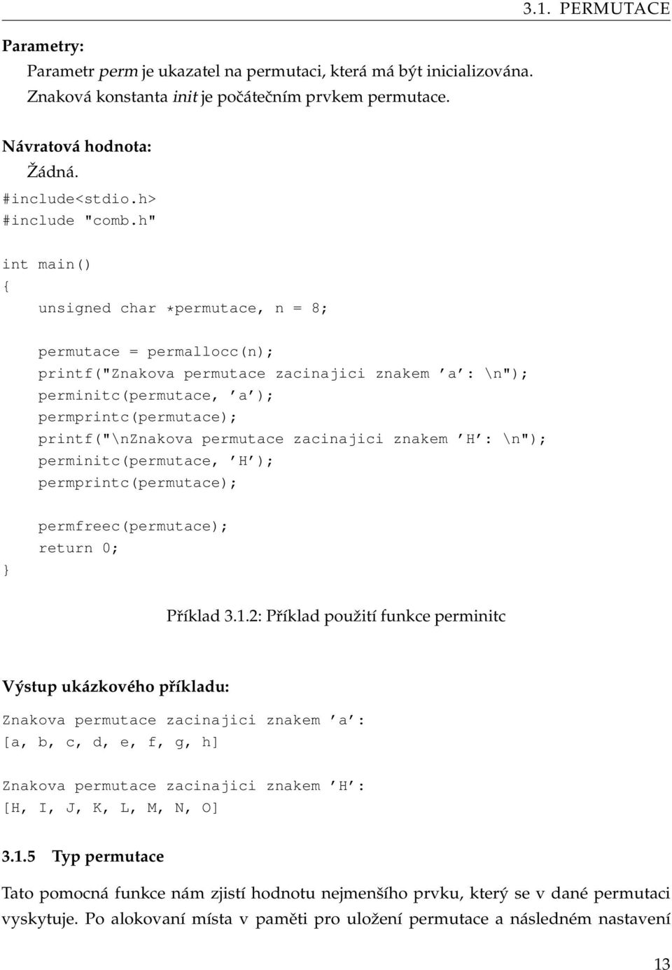 h" int main() unsigned char *permutace, n = 8; permutace = permallocc(n); printf("znakova permutace zacinajici znakem a : \n"); perminitc(permutace, a ); permprintc(permutace); printf("\nznakova