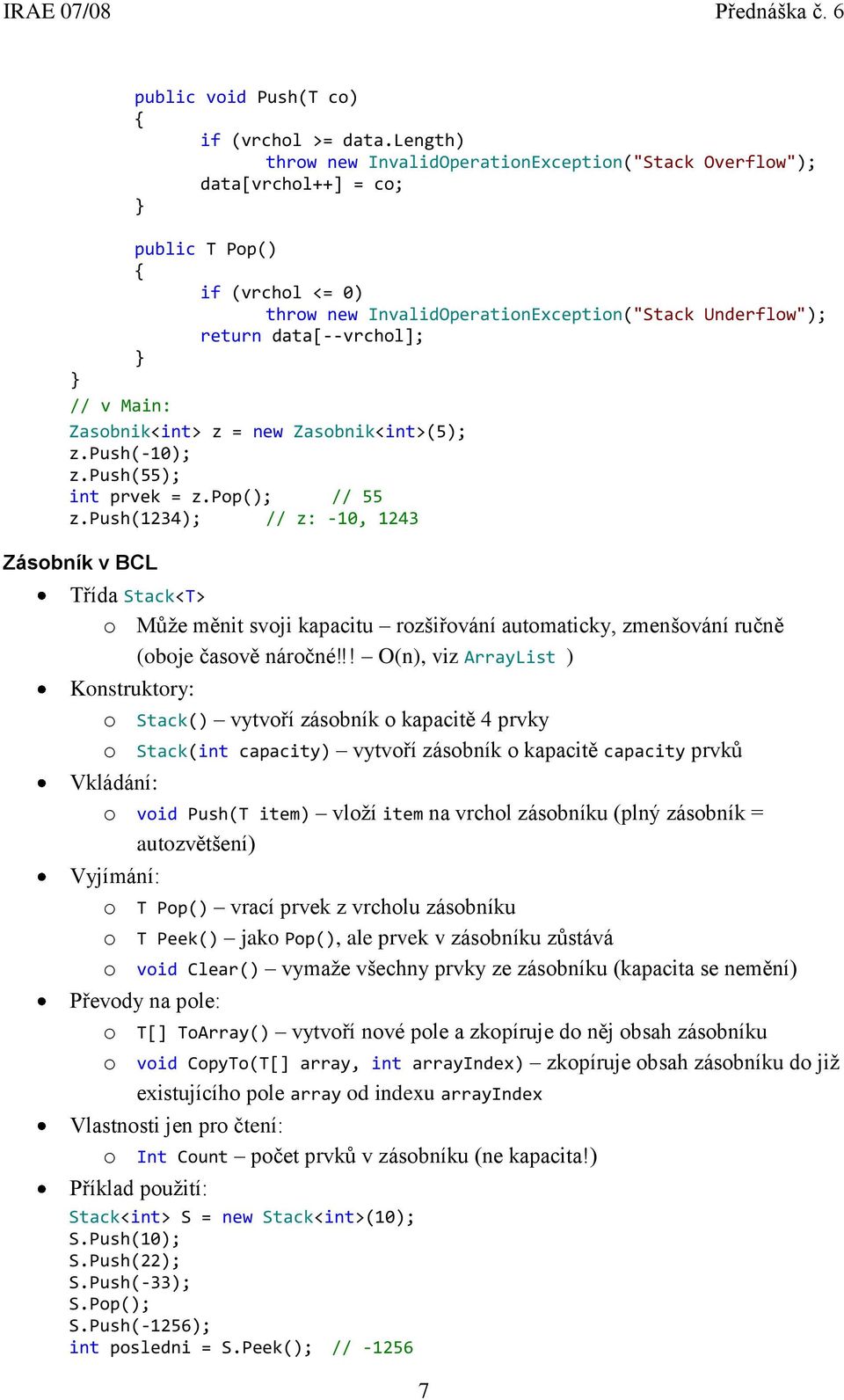 Zasobnik<int> z = new Zasobnik<int>(5); z.push(-10); z.push(55); int prvek = z.pop(); // 55 z.