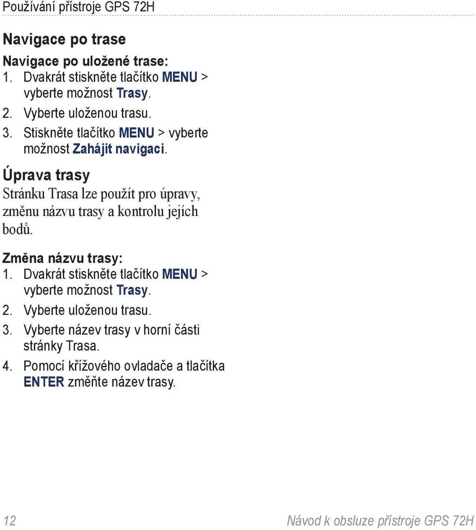 Úprava trasy Stránku Trasa lze použít pro úpravy, změnu názvu trasy a kontrolu jejích bodů. Změna názvu trasy: 1.