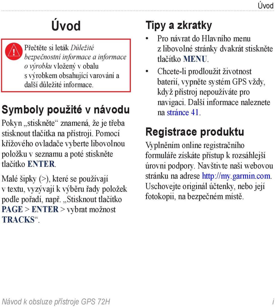 Malé šipky (>), které se používají v textu, vyzývají k výběru řady položek podle pořadí, např. Stisknout tlačítko PAGE > ENTER > vybrat možnost TRACKS.