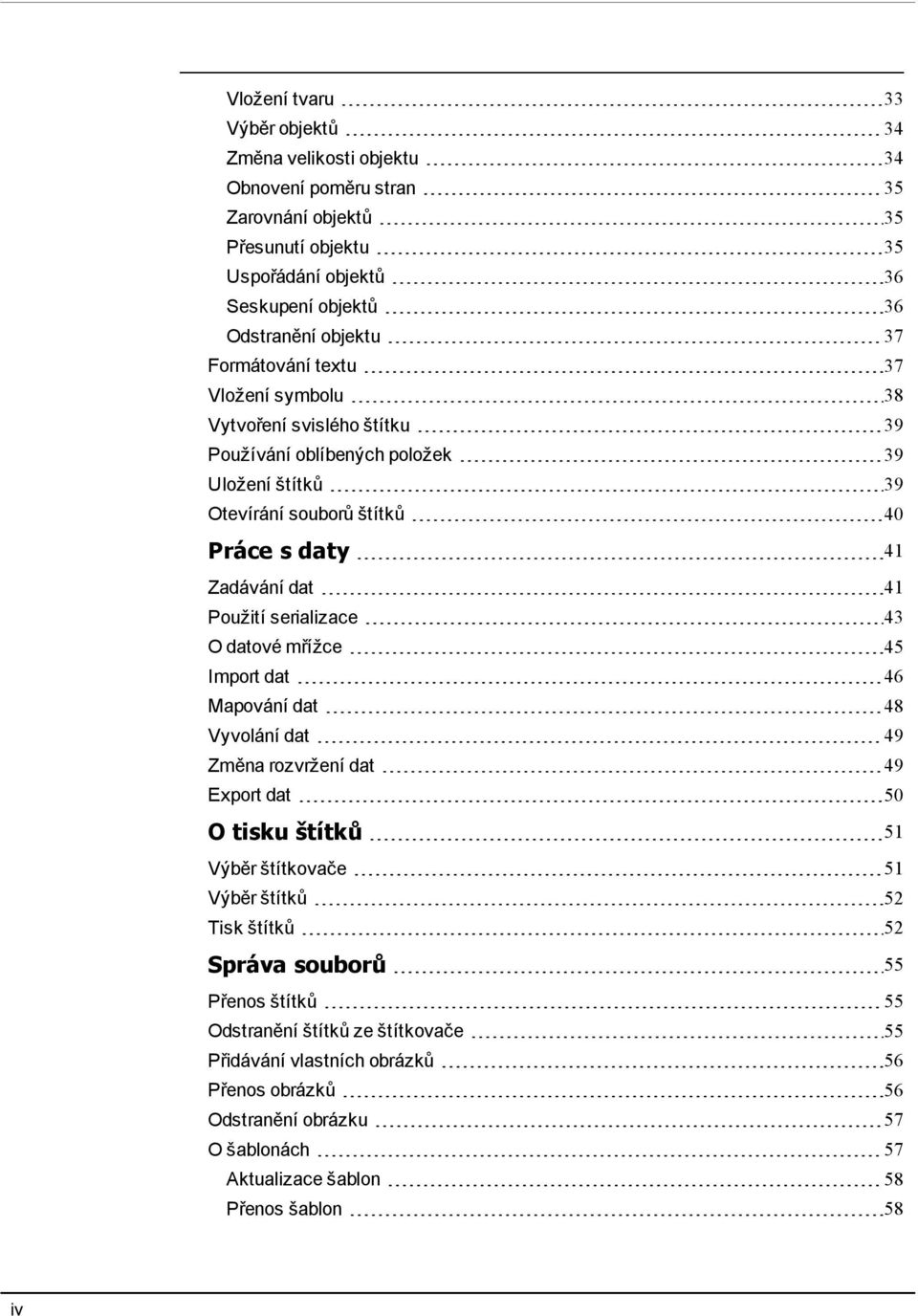 serializace 43 O datové mřížce 45 Import dat 46 Mapování dat 48 Vyvolání dat 49 Změna rozvržení dat 49 Export dat 50 O tisku štítků 51 Výběr štítkovače 51 Výběr štítků 52 Tisk štítků 52