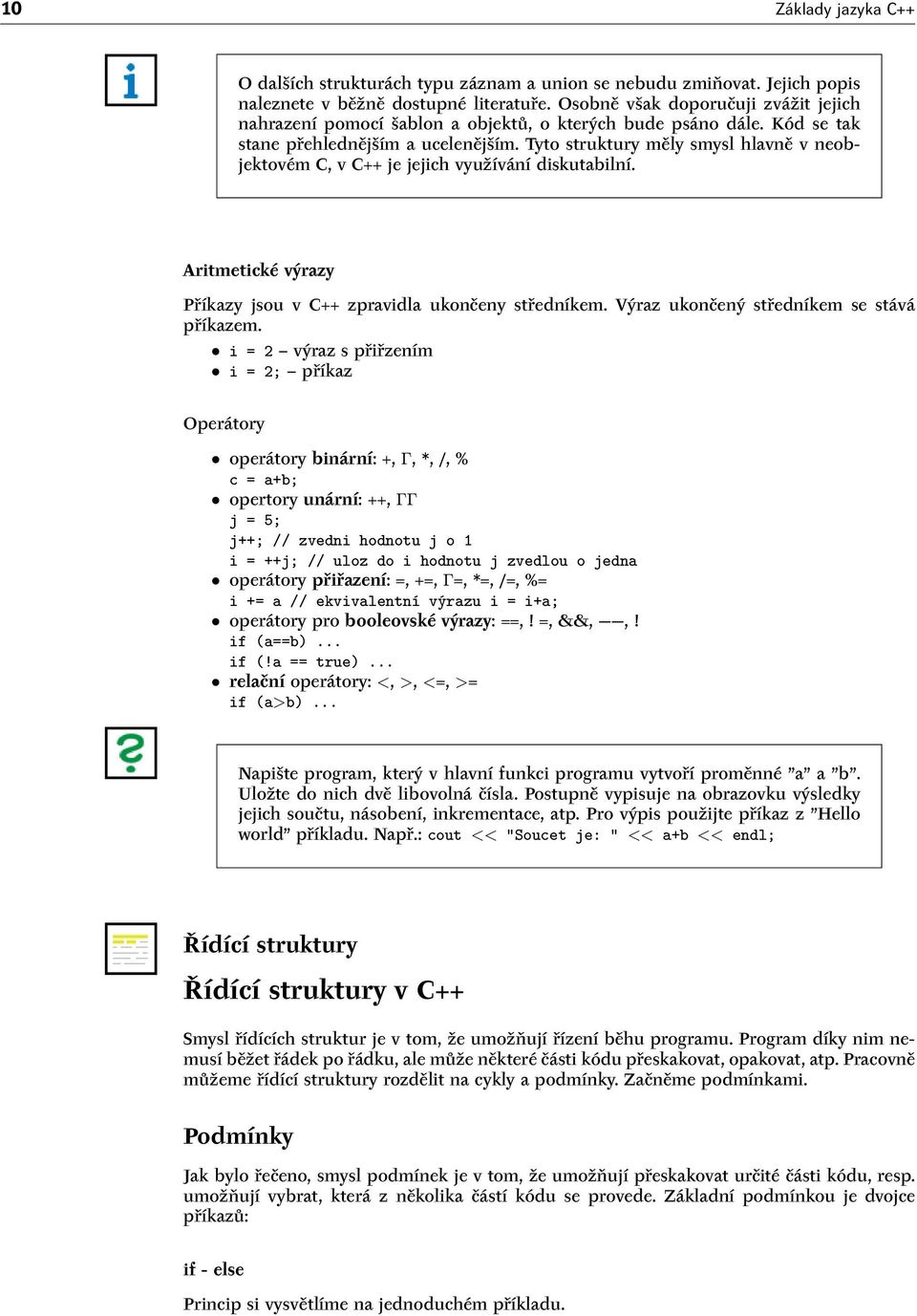 Tyto struktury měly smysl hlavně v neobjektovém C, v C++ je jejich využívání diskutabilní. Aritmetické výrazy Příkazy jsou v C++ zpravidla ukončeny středníkem.