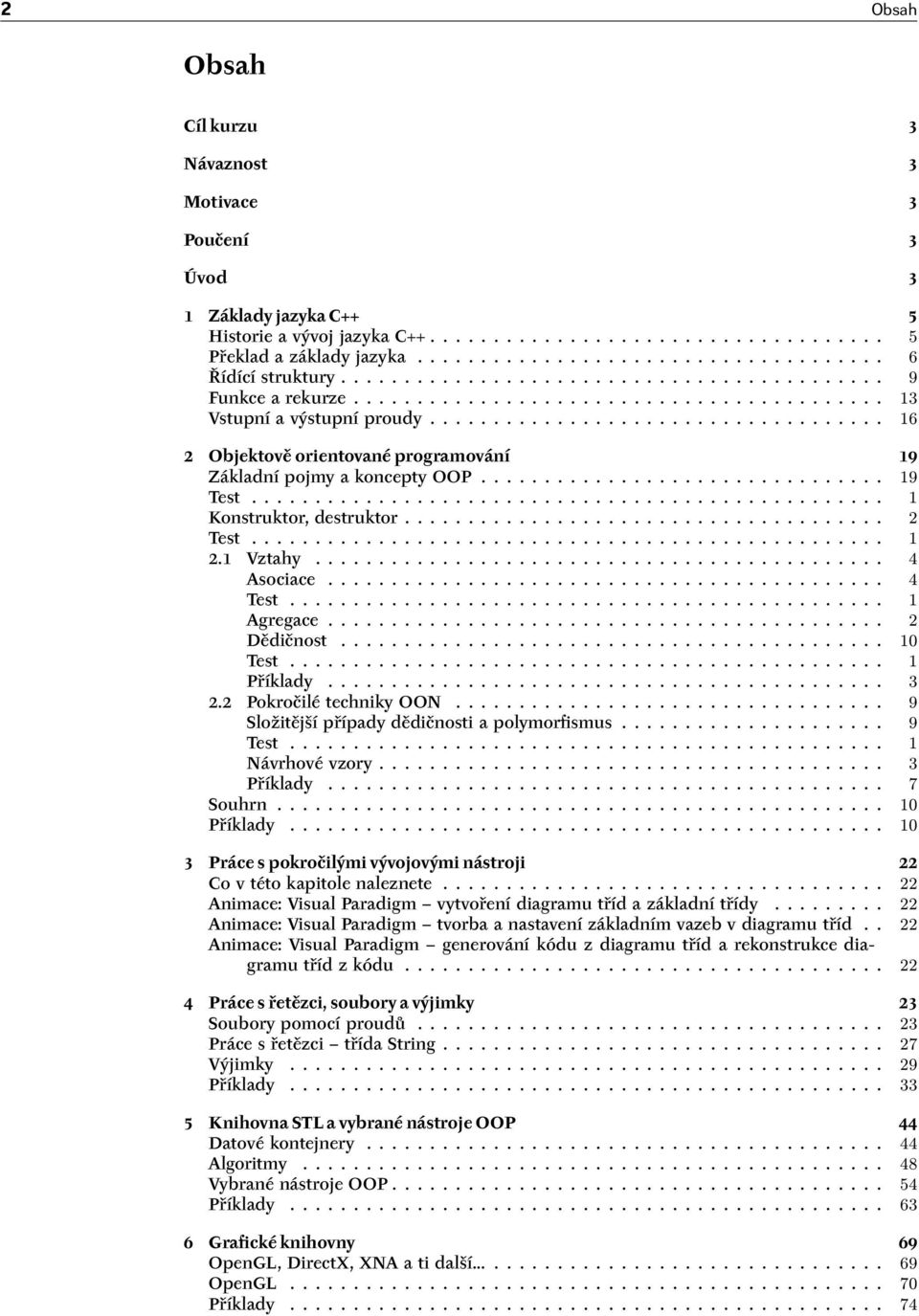 ................................... 16 2 Objektově orientované programování 19 Základní pojmy a koncepty OOP................................ 19 Test.................................................. 1 Konstruktor, destruktor.