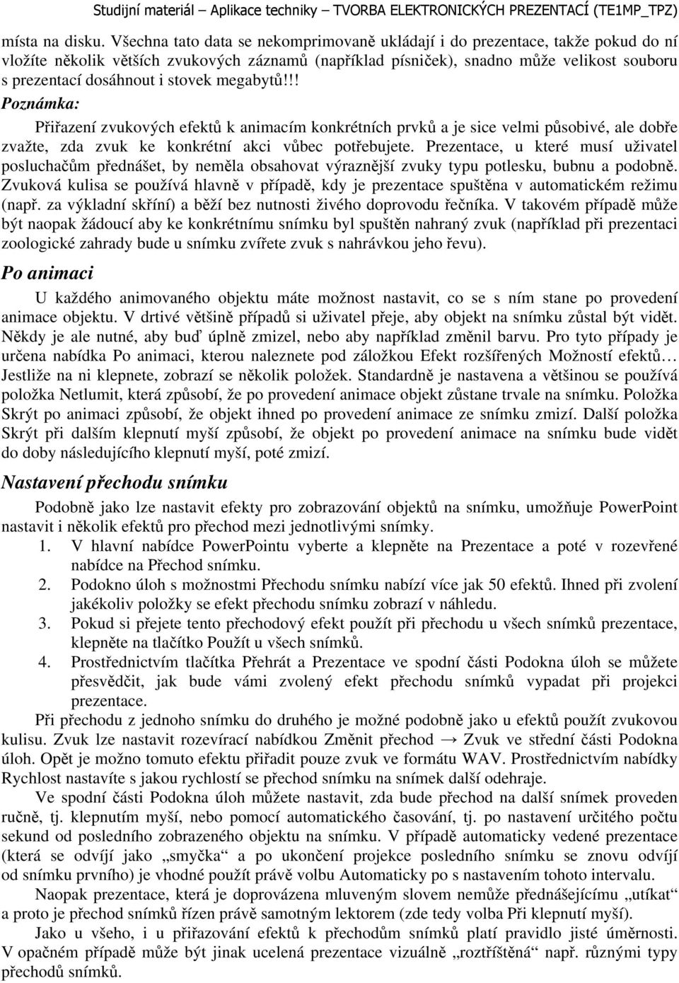 stovek megabytů!!! Poznámka: Přiřazení zvukových efektů k animacím konkrétních prvků a je sice velmi působivé, ale dobře zvažte, zda zvuk ke konkrétní akci vůbec potřebujete.