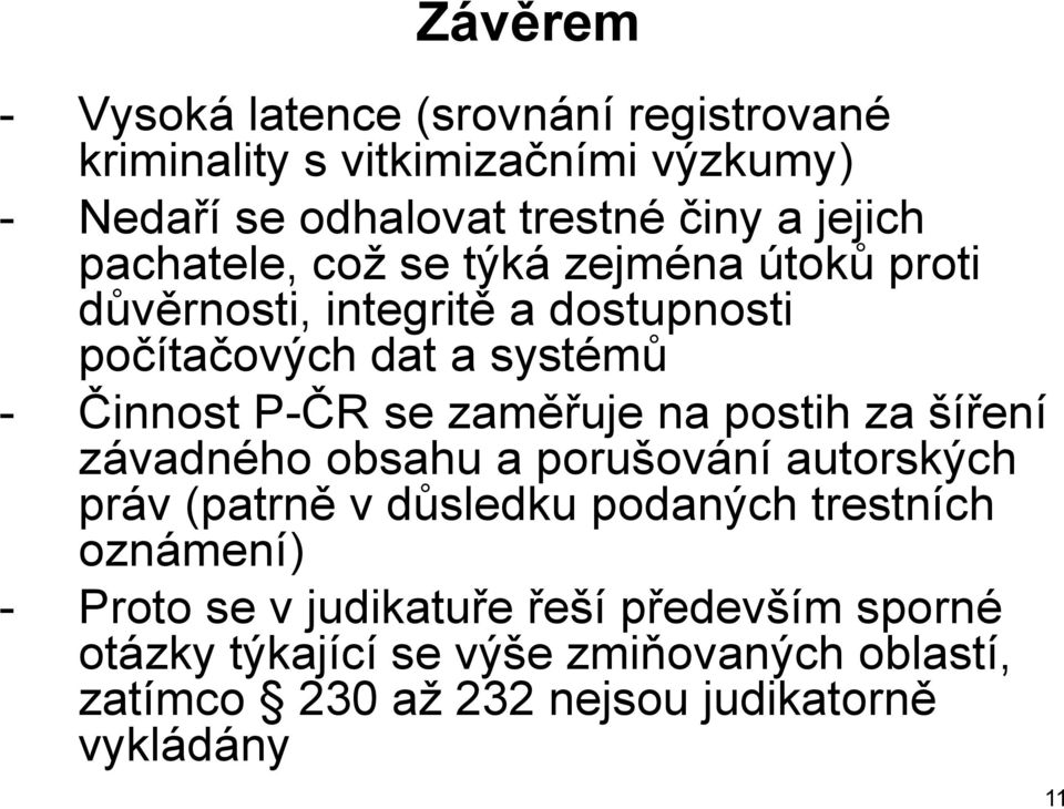 zaměřuje na postih za šíření závadného obsahu a porušování autorských práv (patrně v důsledku podaných trestních oznámení) -