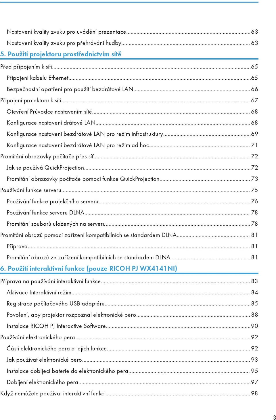 ..68 Konfigurace nastavení bezdrátové LAN pro režim infrastruktury...69 Konfigurace nastavení bezdrátové LAN pro režim ad hoc... 71 Promítání obrazovky počítače přes síť.