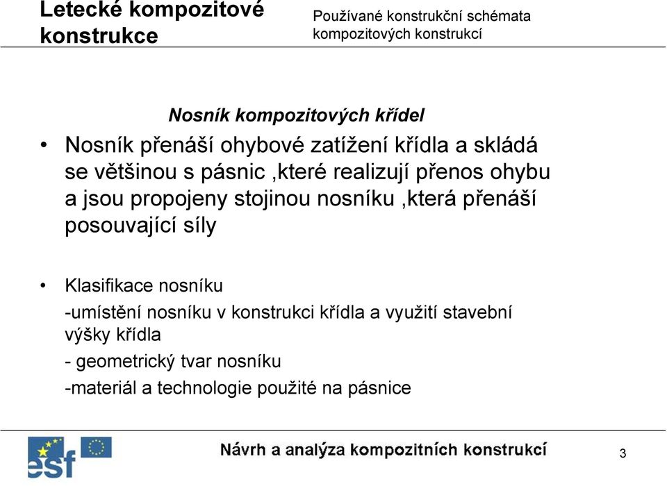 posouvající síly Klasifikace nosníku -umístění nosníku v konstrukci křídla a využití