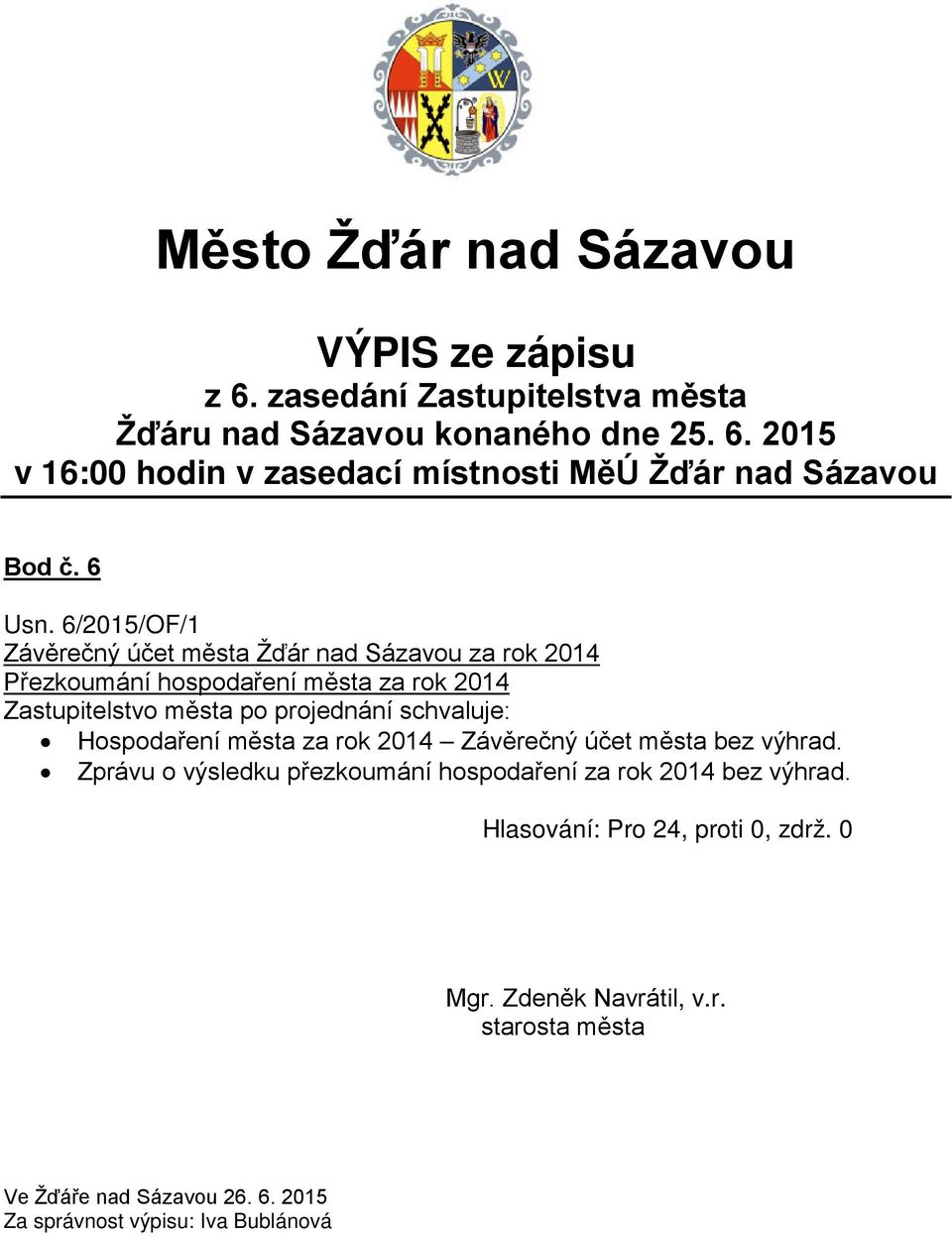 6/2015/OF/1 Závěrečný účet města Žďár nad Sázavou za rok 2014 Přezkoumání hospodaření města za rok 2014 Zastupitelstvo města po projednání schvaluje: