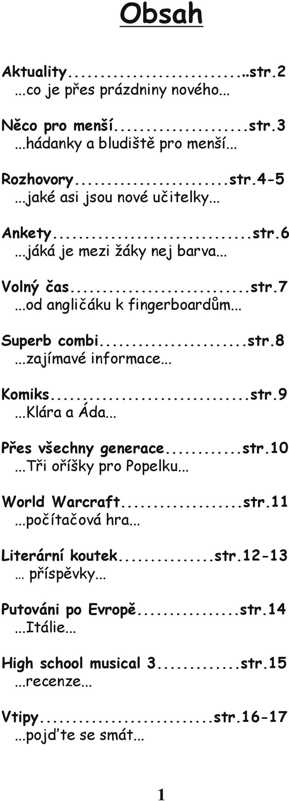 ..zajímavé informace... Komiks...str.9...Klára a Áda... Přes všechny generace...str.10...tři oříšky pro Popelku... World Warcraft...str.11...počítačová hra.