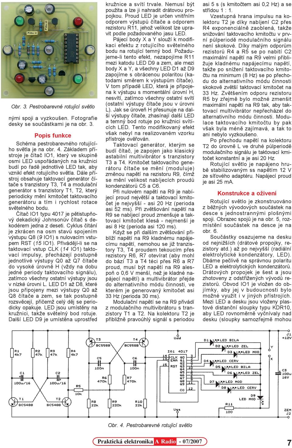 Dále pøístroj obsahuje taktovací generátor èítaèe s tranzistory T3, T4 a modulaèní generátor s tranzistory T1, T2, který periodicky mìní kmitoèet taktovacího generátoru a tím i rychlost rotace