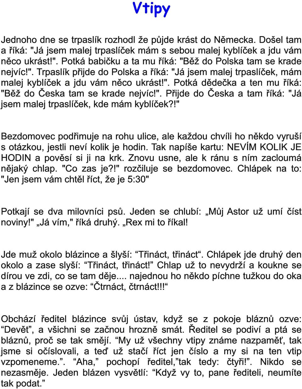 !" Bzdomovc podřimuj n ohu ulic, l kždou chvíli ho někdo vyuší s otázkou, jstli nví kolik j hodin. Tk npíš ktu: NEVÍM KOLIK JE HODIN pověsí si ji n kk. Znovu usn, l k ánu s ním zcloumá nějký chlp.