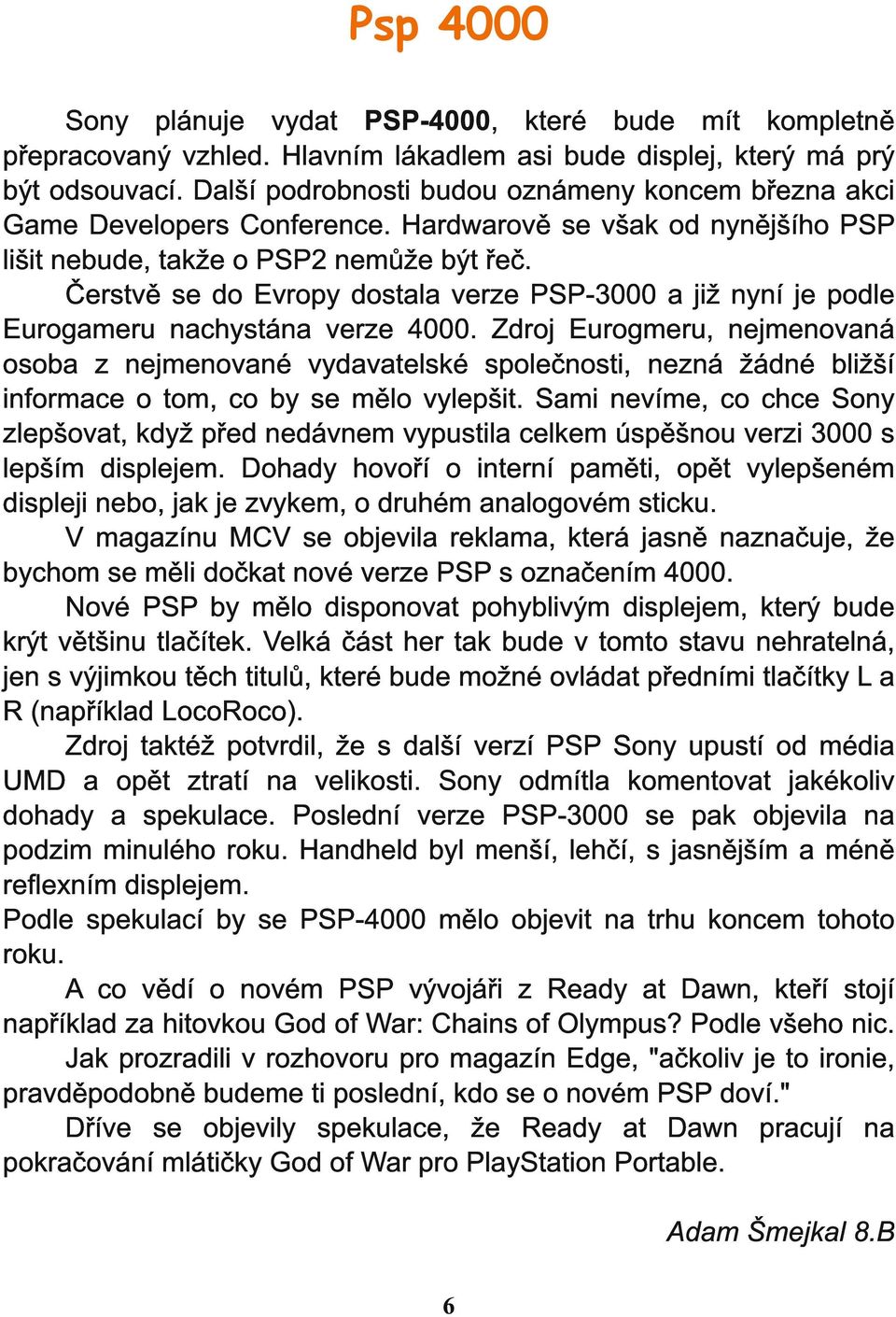 Zdoj Euogmu, njmnovná osob z njmnovné vydvtlské spolčnosti, nzná žádné bližší infomc o tom, co by s mělo vylpšit.