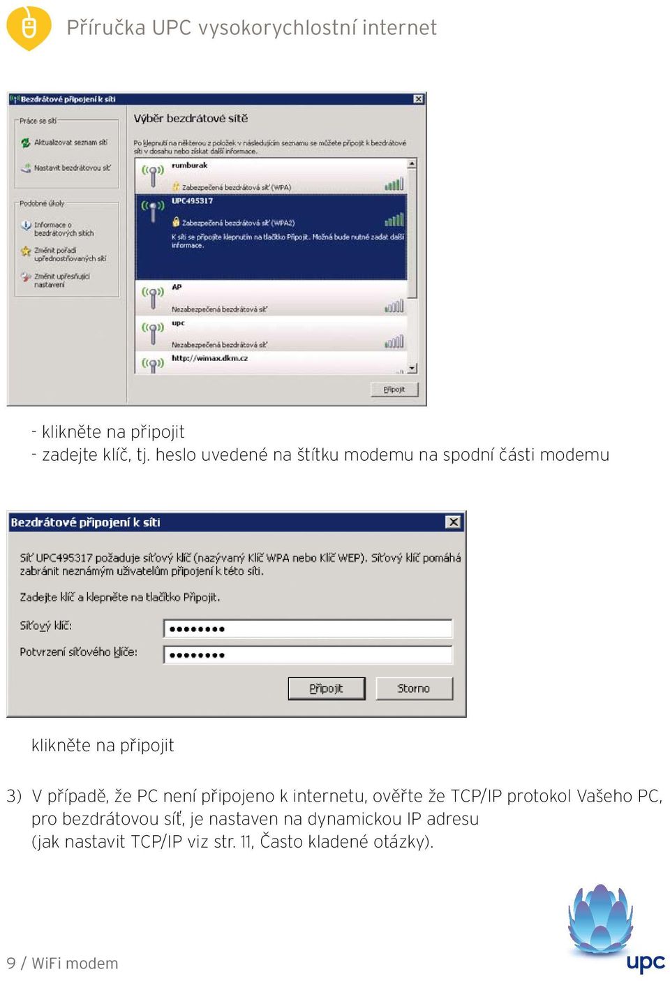 případě, že PC není připojeno k internetu, ověřte že TCP/IP protokol Vašeho PC,