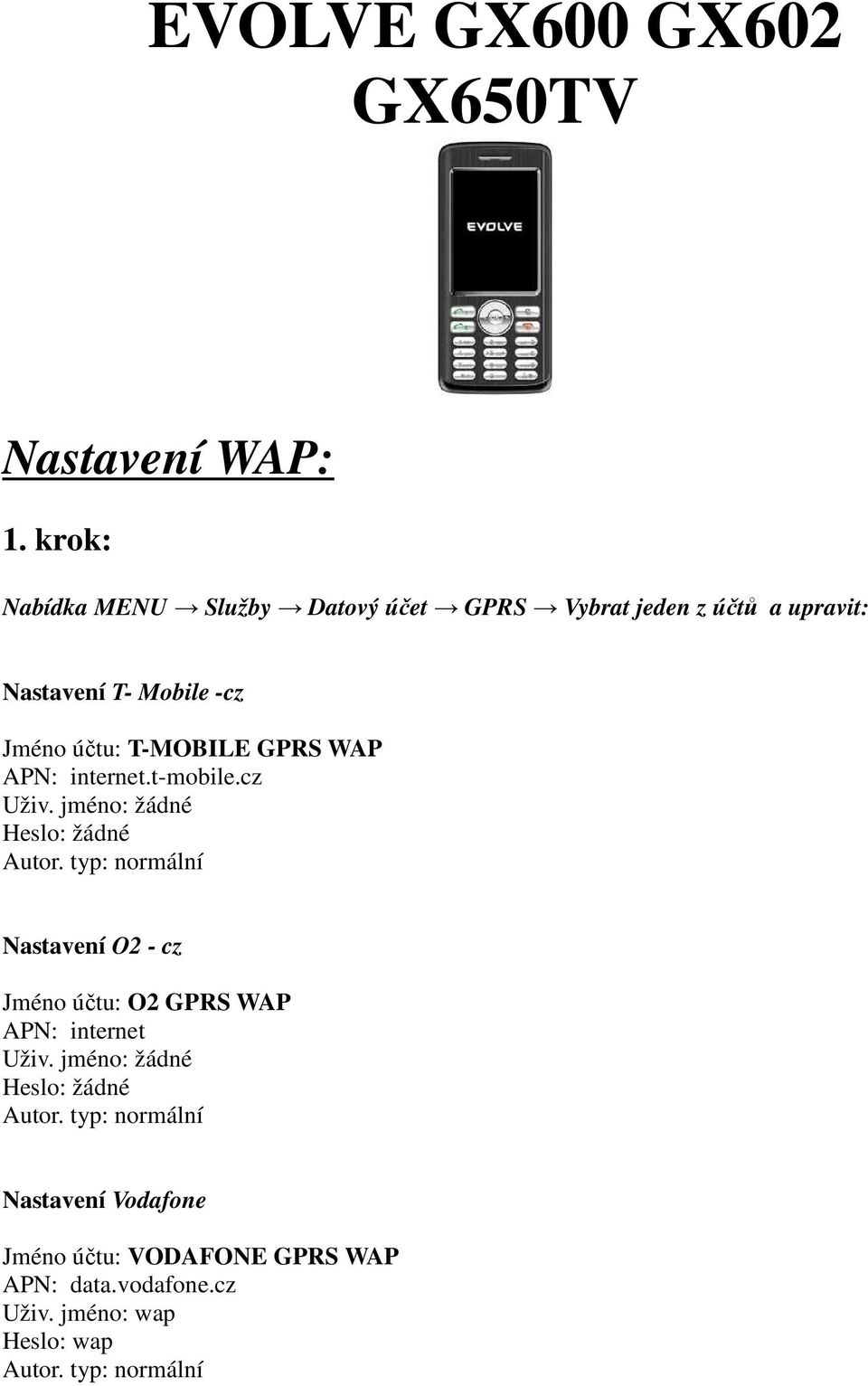 Nastavení T- Mobile -cz Jméno účtu: T-MOBILE GPRS WAP APN: internet.t-mobile.