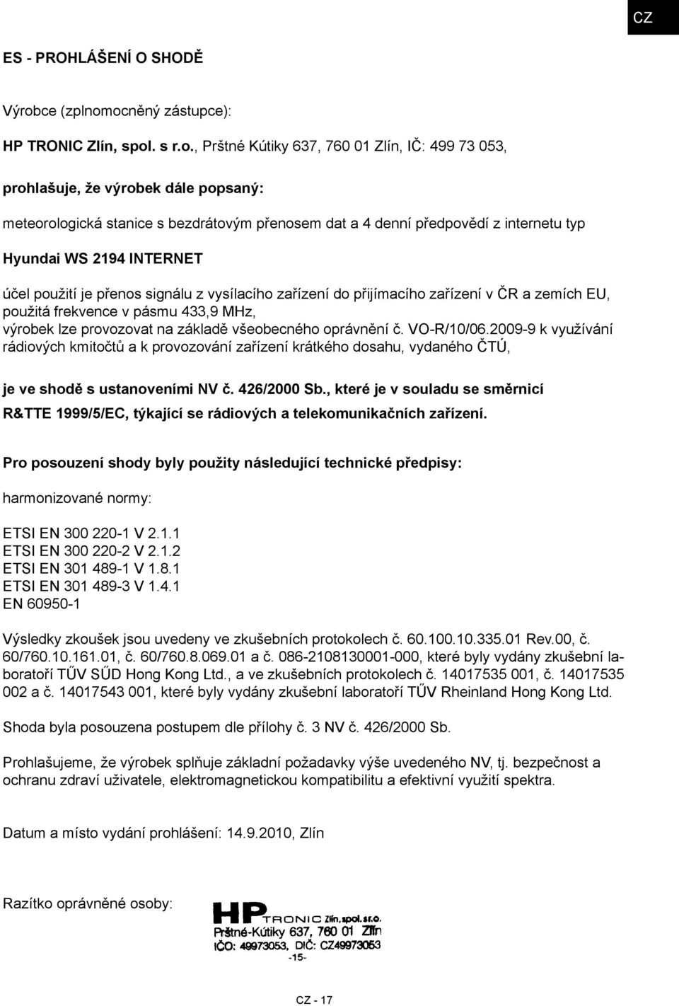 ocněný zástupce): HP TRONIC Zlín, spol. s r.o., Prštné Kútiky 637, 760 01 Zlín, IČ: 499 73 053, prohlašuje, že výrobek dále popsaný: meteorologická stanice s bezdrátovým přenosem dat a 4 denní