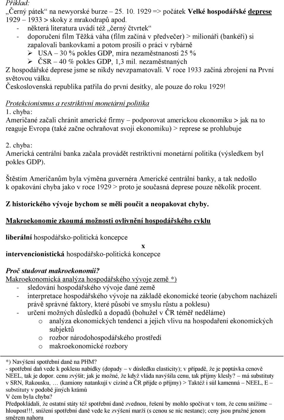 GDP, míra nezaměstnanosti 25 % ČSR 40 % pokles GDP, 1,3 mil. nezaměstnaných Z hospodářské deprese jsme se nikdy nevzpamatovali. V roce 1933 začíná zbrojení na První světovou válku.