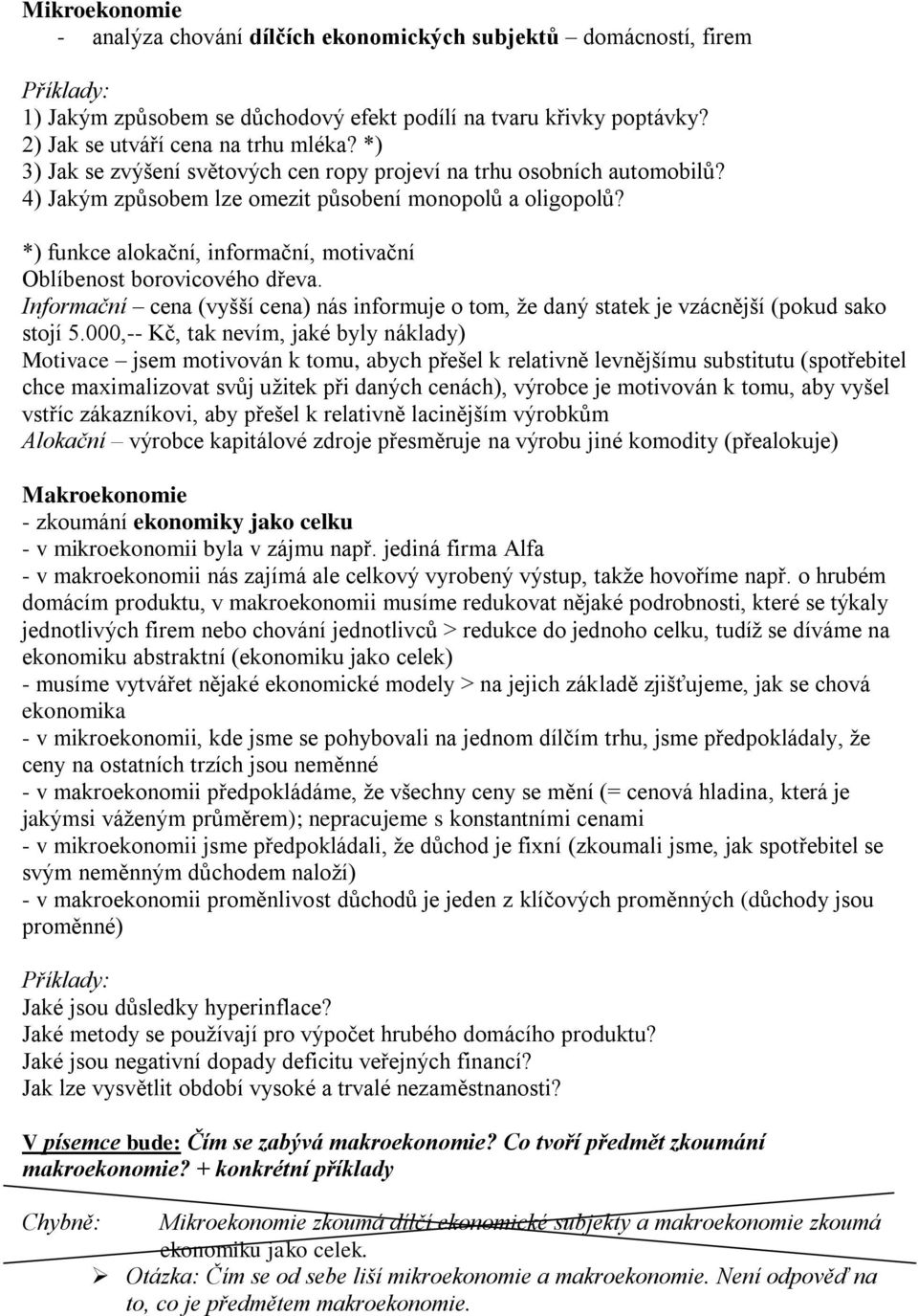 *) funkce alokační, informační, motivační Oblíbenost borovicového dřeva. Informační cena (vyšší cena) nás informuje o tom, že daný statek je vzácnější (pokud sako stojí 5.