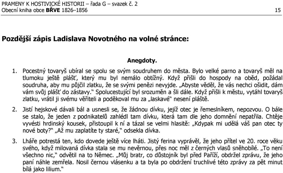 Abyste věděl, že vás nechci ošidit, dám vám svůj plášť do zástavy. Spolucestující byl srozuměn a šli dále.