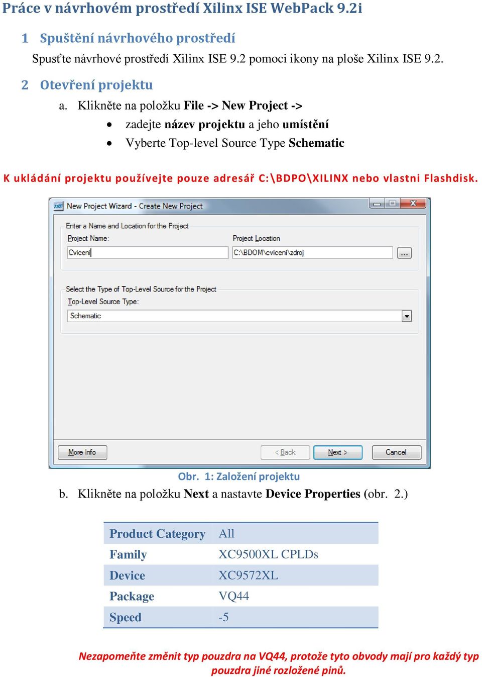 C:\BDPO\XILINX nebo vlastni Flashdisk. Obr. 1: Založení projektu b. Klikněte na položku Next a nastavte Device Properties (obr. 2.