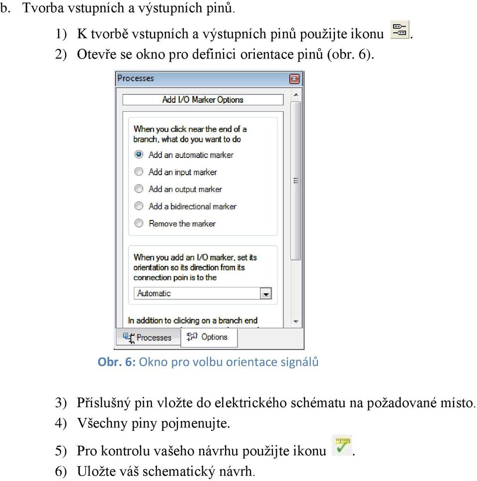 2) Otevře se okno pro definici orientace pinů (obr. 6). Obr.